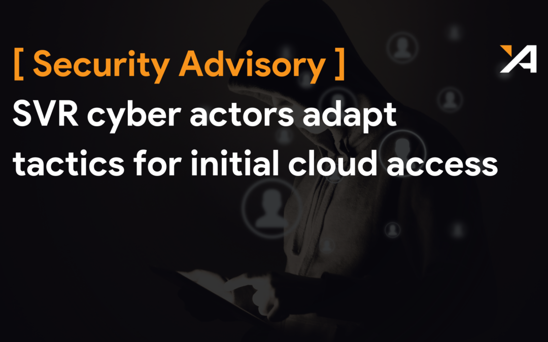 [Security Advisory] SVR cyber actors adapt tactics for initial cloud access